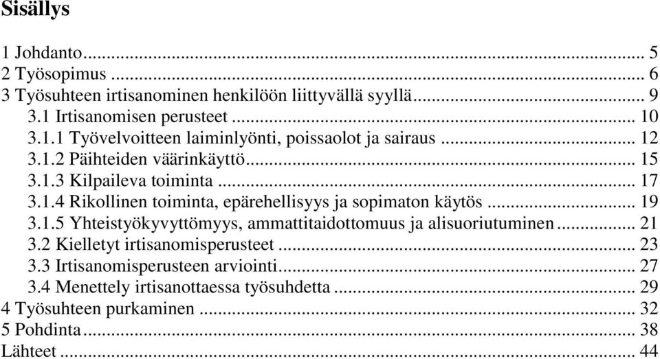 .. 21 3.2 Kielletyt irtisanomisperusteet... 23 3.3 Irtisanomisperusteen arviointi... 27 3.4 Menettely irtisanottaessa työsuhdetta.