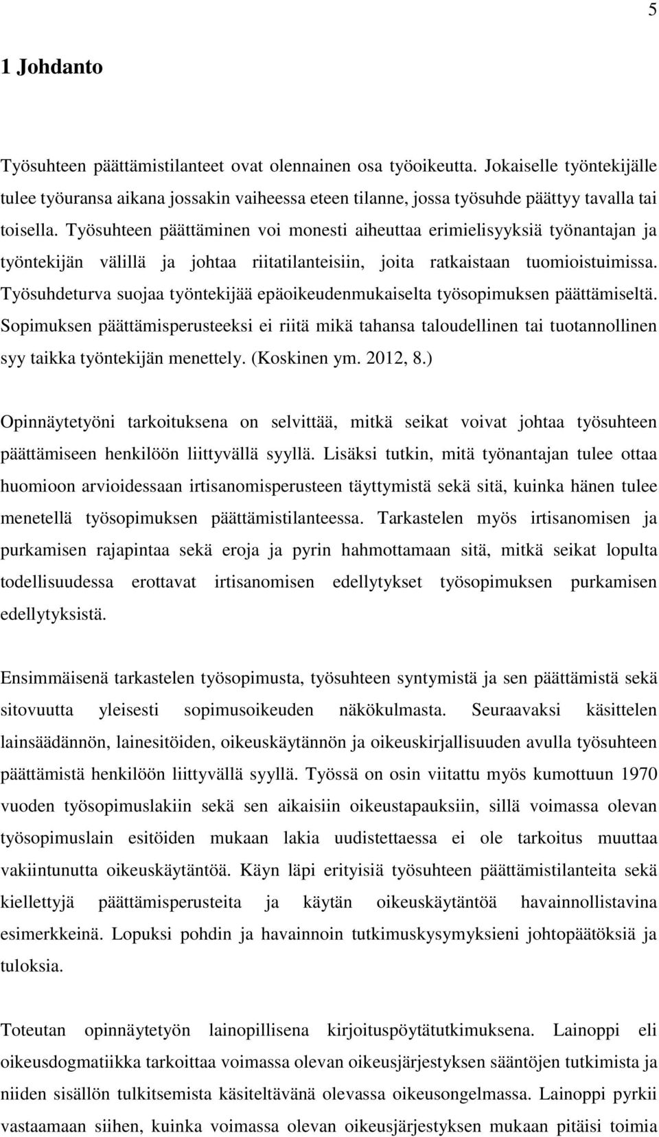 Työsuhteen päättäminen voi monesti aiheuttaa erimielisyyksiä työnantajan ja työntekijän välillä ja johtaa riitatilanteisiin, joita ratkaistaan tuomioistuimissa.