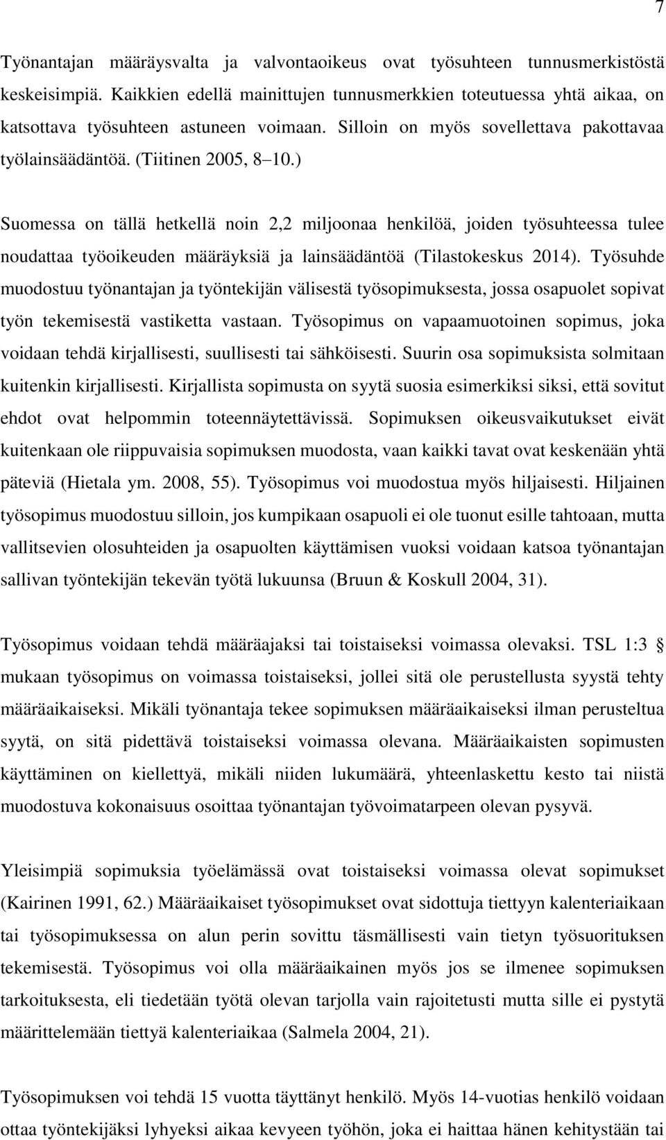 ) Suomessa on tällä hetkellä noin 2,2 miljoonaa henkilöä, joiden työsuhteessa tulee noudattaa työoikeuden määräyksiä ja lainsäädäntöä (Tilastokeskus 2014).