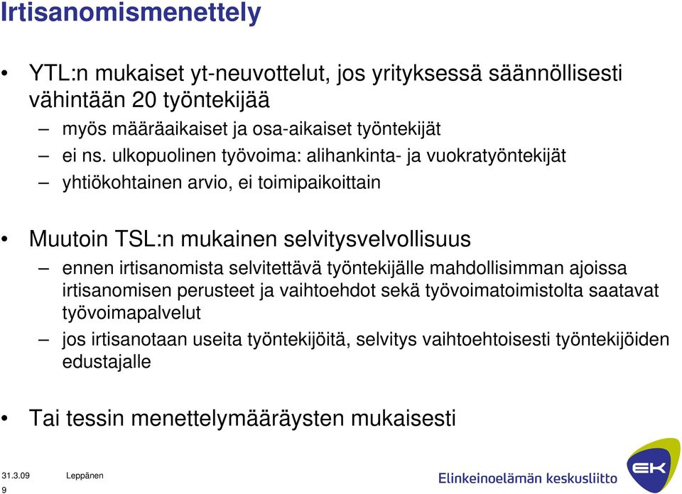 ulkopuolinen työvoima: alihankinta- ja vuokratyöntekijät yhtiökohtainen arvio, ei toimipaikoittain Muutoin TSL:n mukainen selvitysvelvollisuus ennen