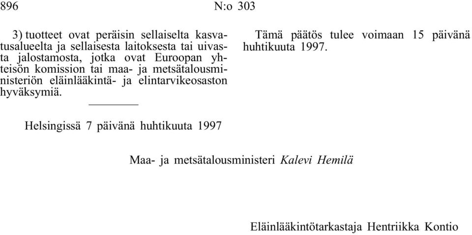 eläinlääkintä- ja elintarvikeosaston hyväksymiä. Tämä päätös tulee voimaan 15 päivänä huhtikuuta 1997.