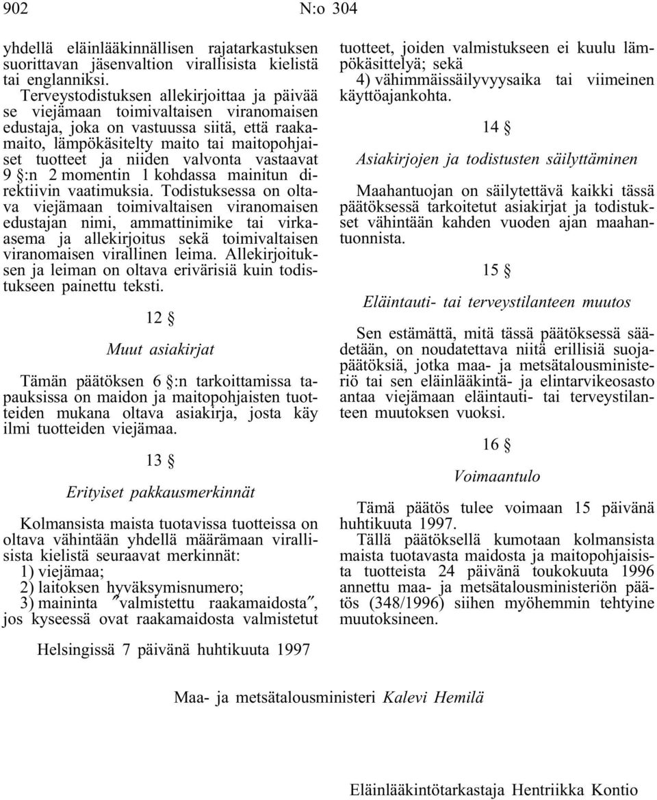 valvonta vastaavat 9 :n 2 momentin 1 kohdassa mainitun direktiivin vaatimuksia.