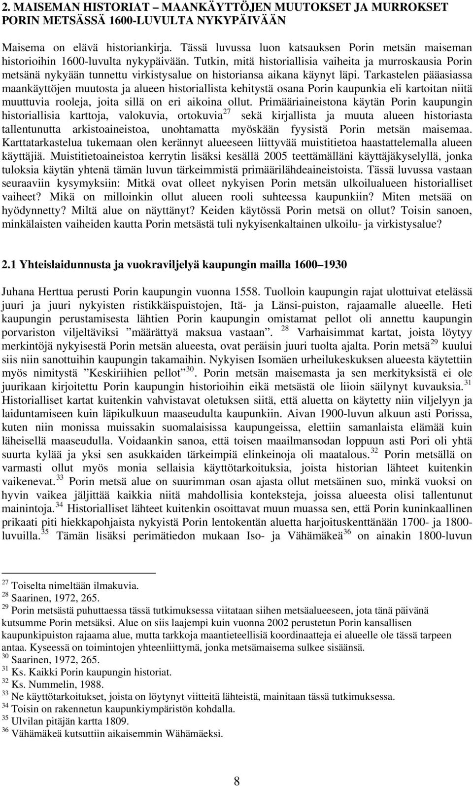 Tutkin, mitä historiallisia vaiheita ja murroskausia Porin metsänä nykyään tunnettu virkistysalue on historiansa aikana käynyt läpi.