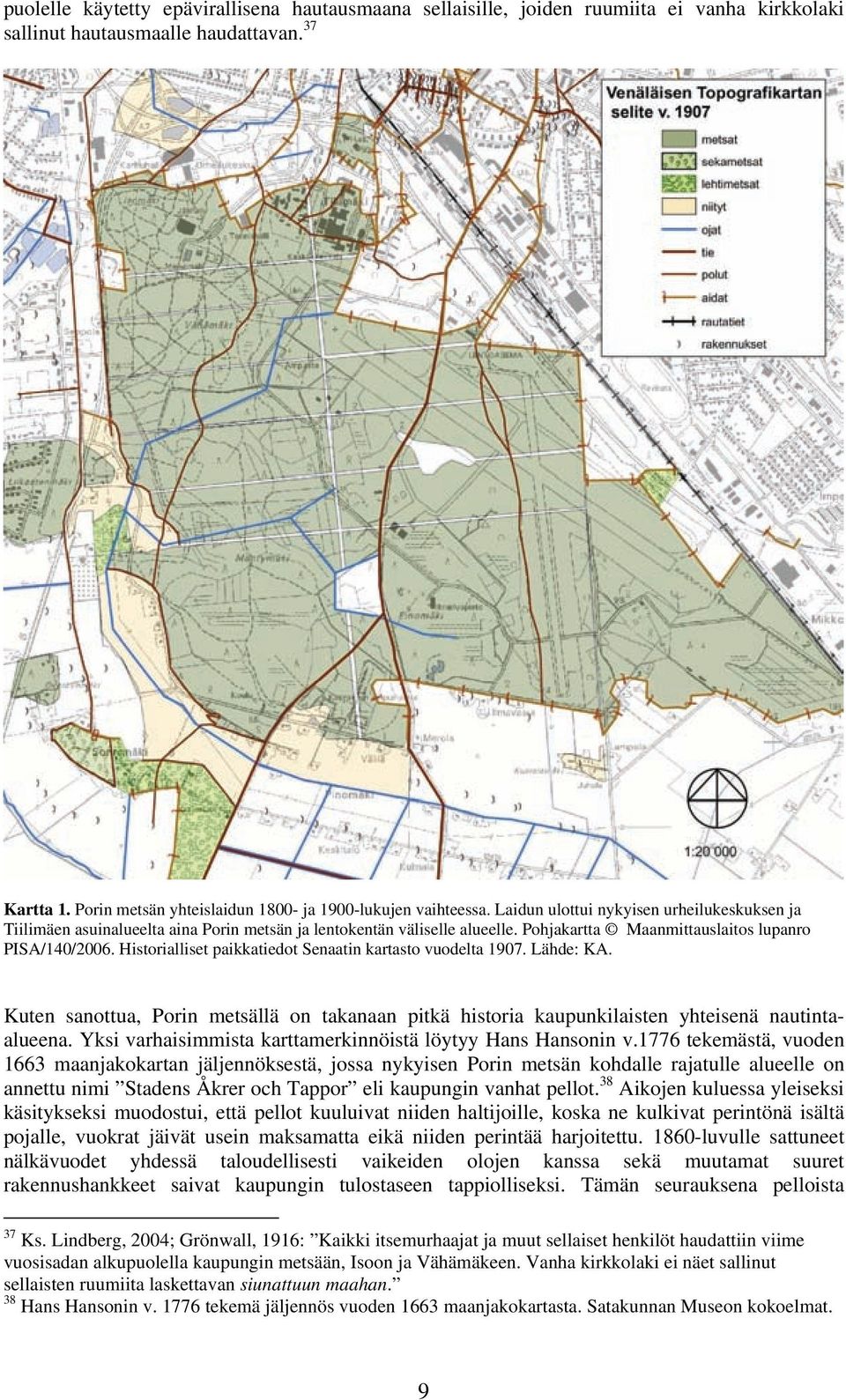 Pohjakartta Maanmittauslaitos lupanro PISA/140/2006. Historialliset paikkatiedot Senaatin kartasto vuodelta 1907. Lähde: KA.