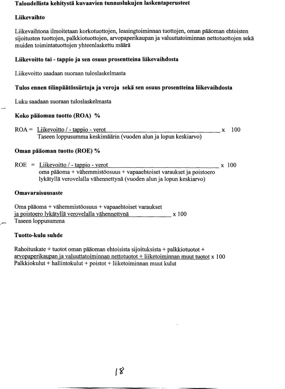 Liikevoitto saadaan suoraan tuloslaskelmasta Tulos ennen tilinpäätössiirtoja ja veroja sekä sen osuus prosentteina liikevaihdosta c Luku saadaan suoraan tuloslaskelmasta Koko pääoman tuotto (ROA)?