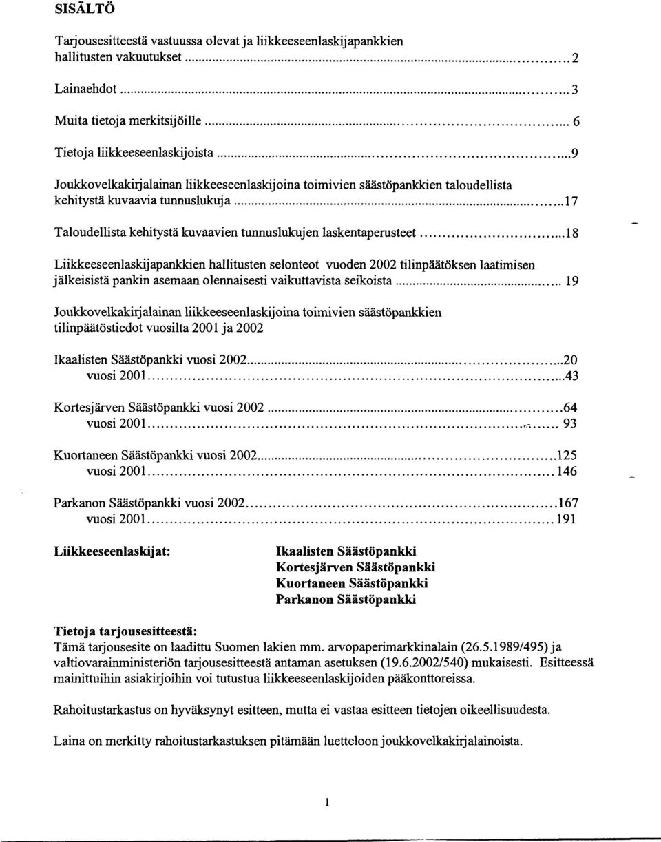 ...................................................................................9 Joukkovelkakirj alainan liikkeeseenlaskijoina toimivien säästöpankkien taloudellista kehitystä kuvaavia tunnuslukuja.