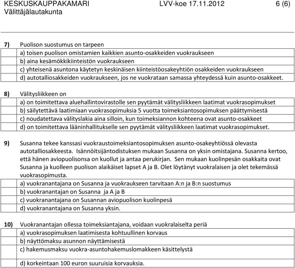 kiinteistöosakeyhtiön osakkeiden vuokraukseen d) autotalliosakkeiden vuokraukseen, jos ne vuokrataan samassa yhteydessä kuin asunto-osakkeet.