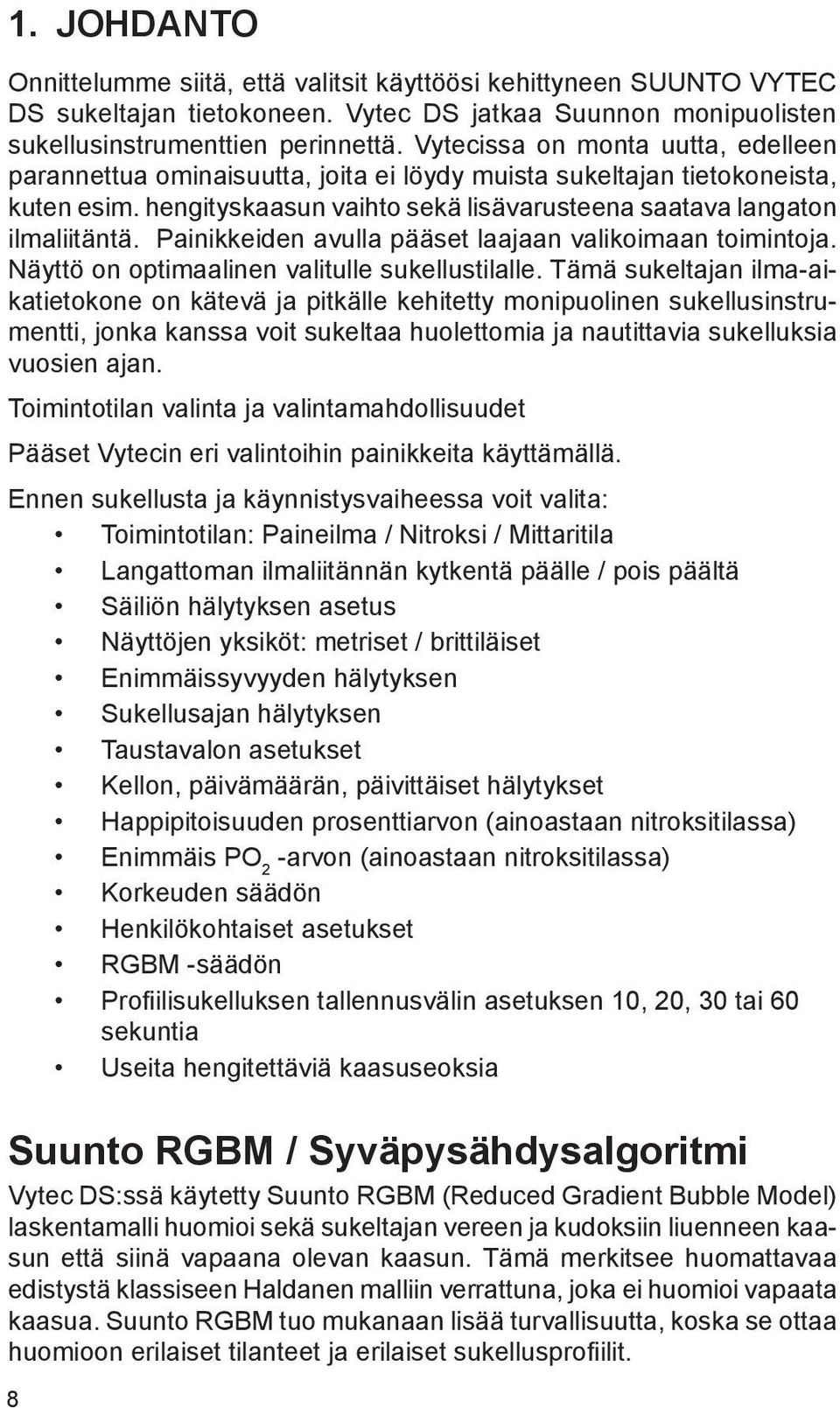 Painikkeiden avulla pääset laajaan valikoimaan toimintoja. Näyttö on optimaalinen valitulle sukellustilalle.