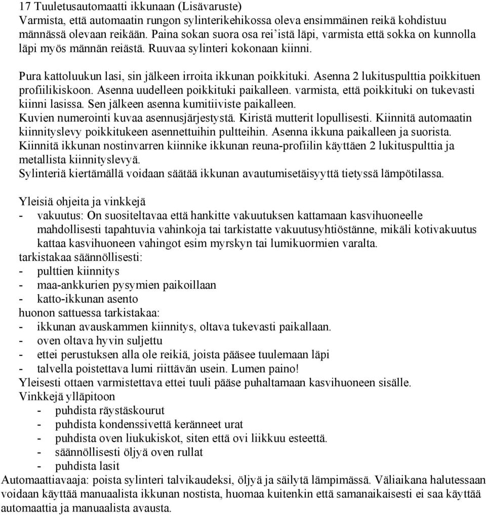 Asenna 2 lukituspulttia poikkituen profiilikiskoon. Asenna uudelleen poikkituki paikalleen. varmista, että poikkituki on tukevasti kiinni lasissa. Sen jälkeen asenna kumitiiviste paikalleen.