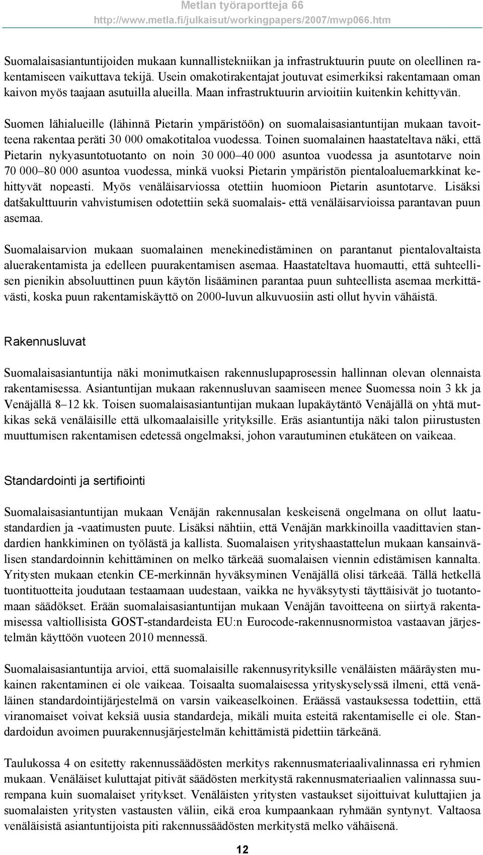 Suomen lähialueille (lähinnä Pietarin ympäristöön) on suomalaisasiantuntijan mukaan tavoitteena rakentaa peräti 30 000 omakotitaloa vuodessa.