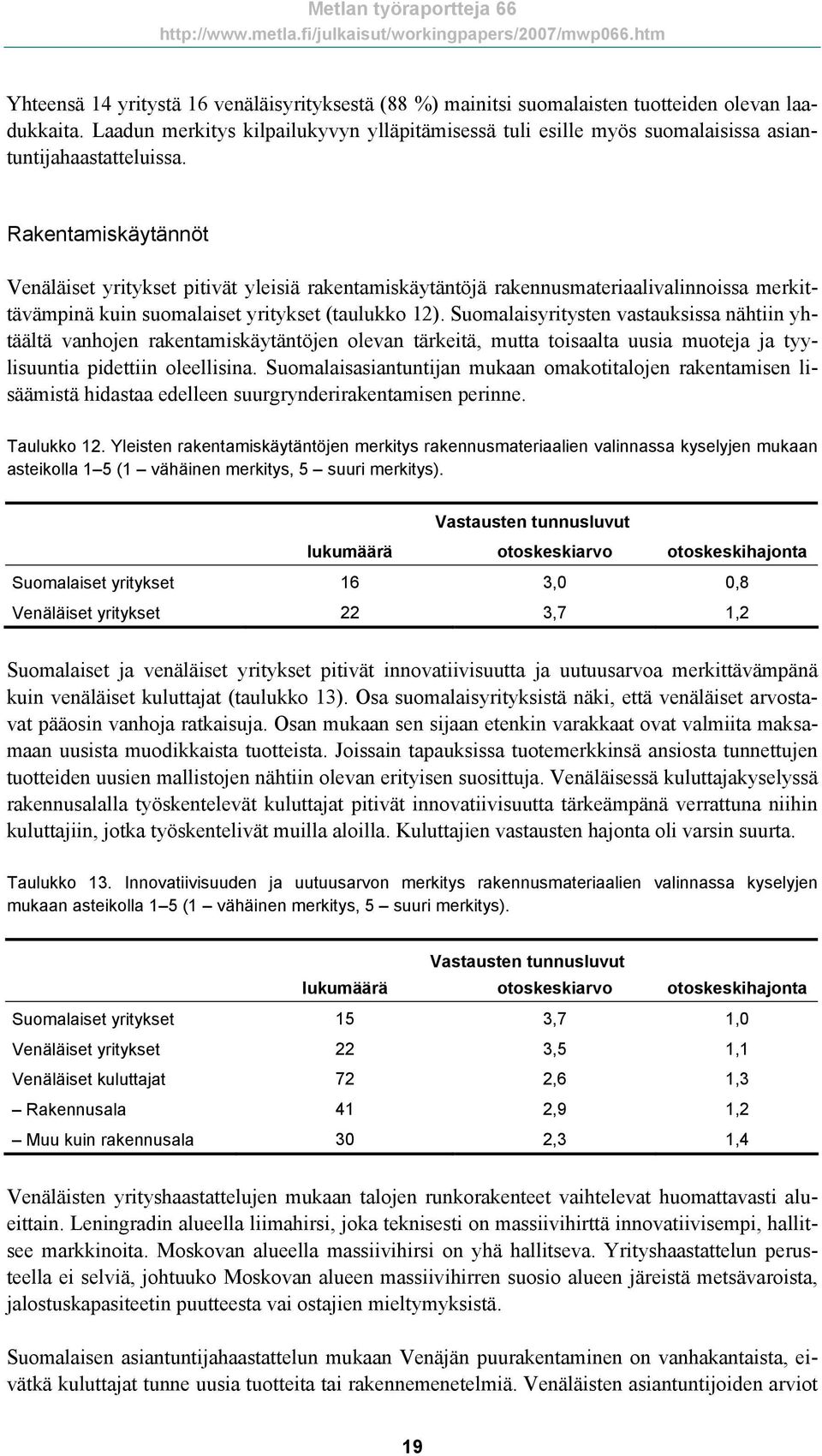 Rakentamiskäytännöt Venäläiset yritykset pitivät yleisiä rakentamiskäytäntöjä rakennusmateriaalivalinnoissa merkittävämpinä kuin suomalaiset yritykset (taulukko 12).