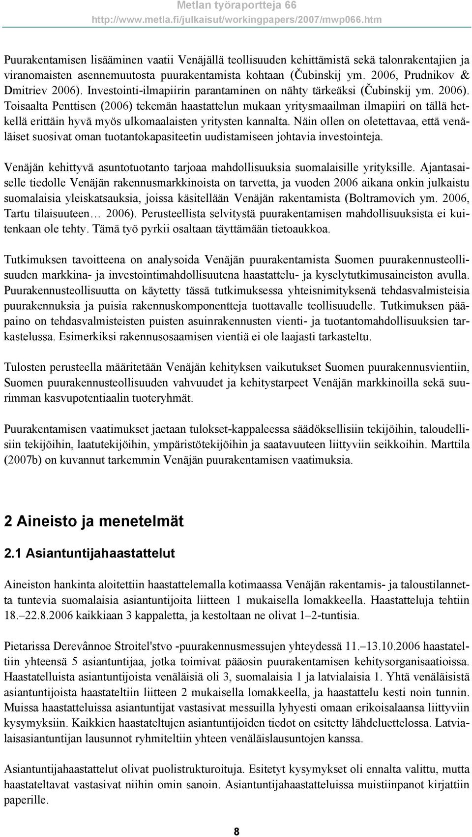 Toisaalta Penttisen (2006) tekemän haastattelun mukaan yritysmaailman ilmapiiri on tällä hetkellä erittäin hyvä myös ulkomaalaisten yritysten kannalta.