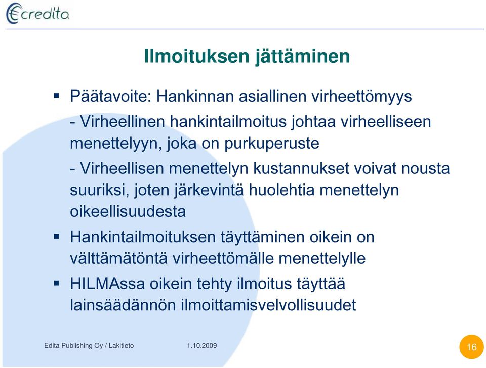 suuriksi, joten järkevintä huolehtia menettelyn oikeellisuudesta Hankintailmoituksen täyttäminen oikein on