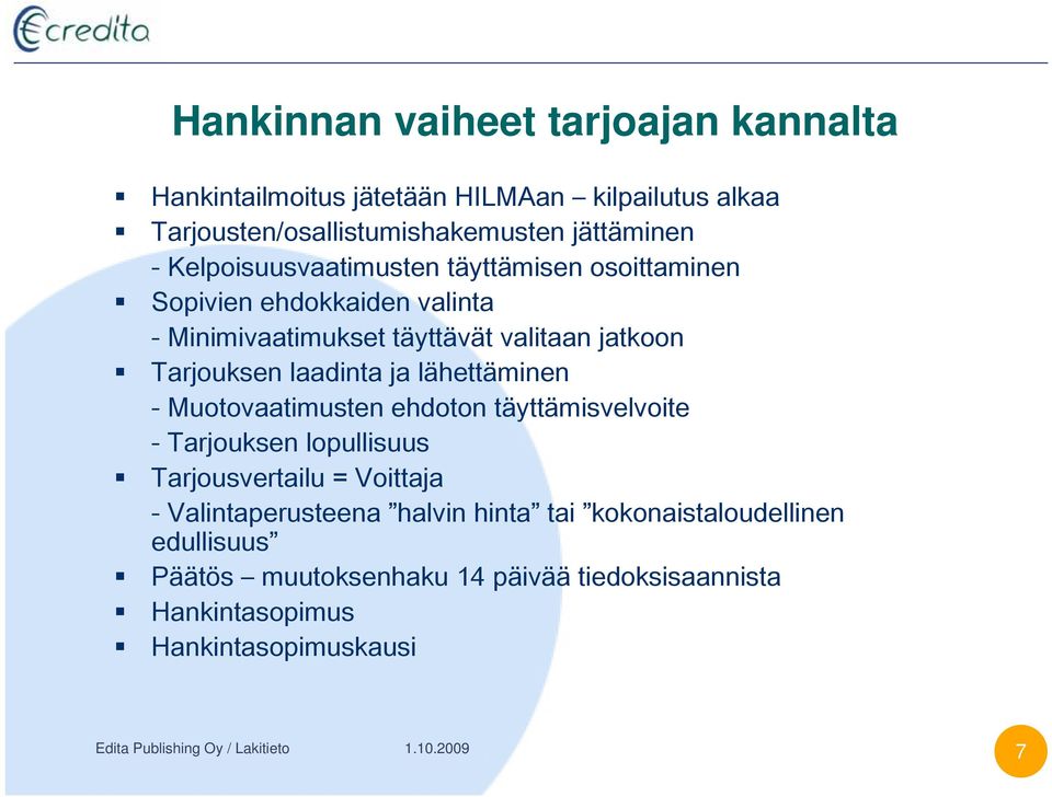 laadinta ja lähettäminen - Muotovaatimusten ehdoton täyttämisvelvoite - Tarjouksen lopullisuus Tarjousvertailu = Voittaja -