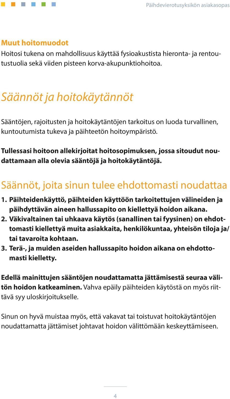 Tullessasi hoitoon allekirjoitat hoitosopimuksen, jossa sitoudut noudattamaan alla olevia sääntöjä ja hoitokäytäntöjä. Säännöt, joita sinun tulee ehdottomasti noudattaa 1.