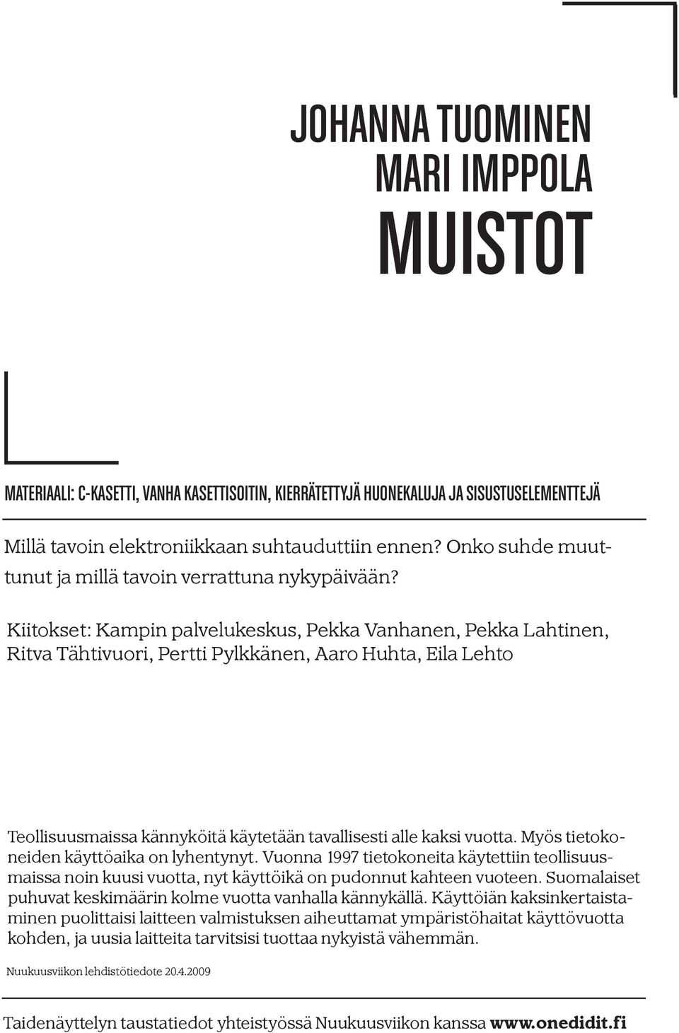 Kiitokset: Kampin palvelukeskus, Pekka Vanhanen, Pekka Lahtinen, Ritva Tähtivuori, Pertti Pylkkänen, Aaro Huhta, Eila Lehto Teollisuusmaissa kännyköitä käytetään tavallisesti alle kaksi vuotta.