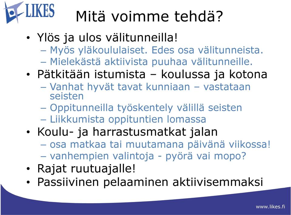 Pätkitään istumista koulussa ja kotona Vanhat hyvät tavat kunniaan vastataan seisten Oppitunneilla työskentely välillä