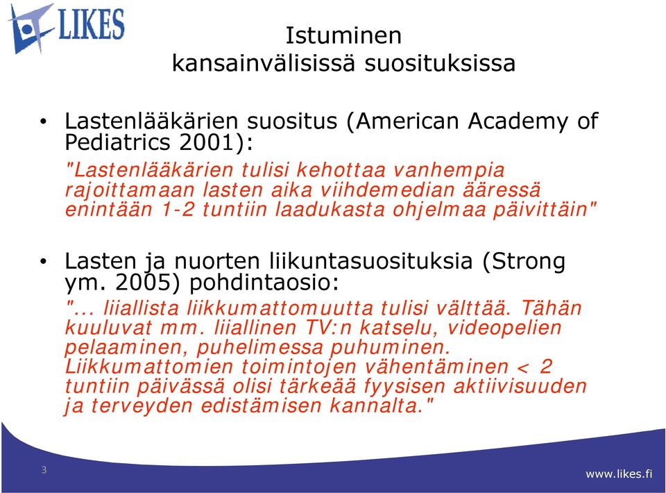 (Strong ym. 2005) pohdintaosio: "... liiallista liikkumattomuutta tulisi välttää. Tähän kuuluvat mm.