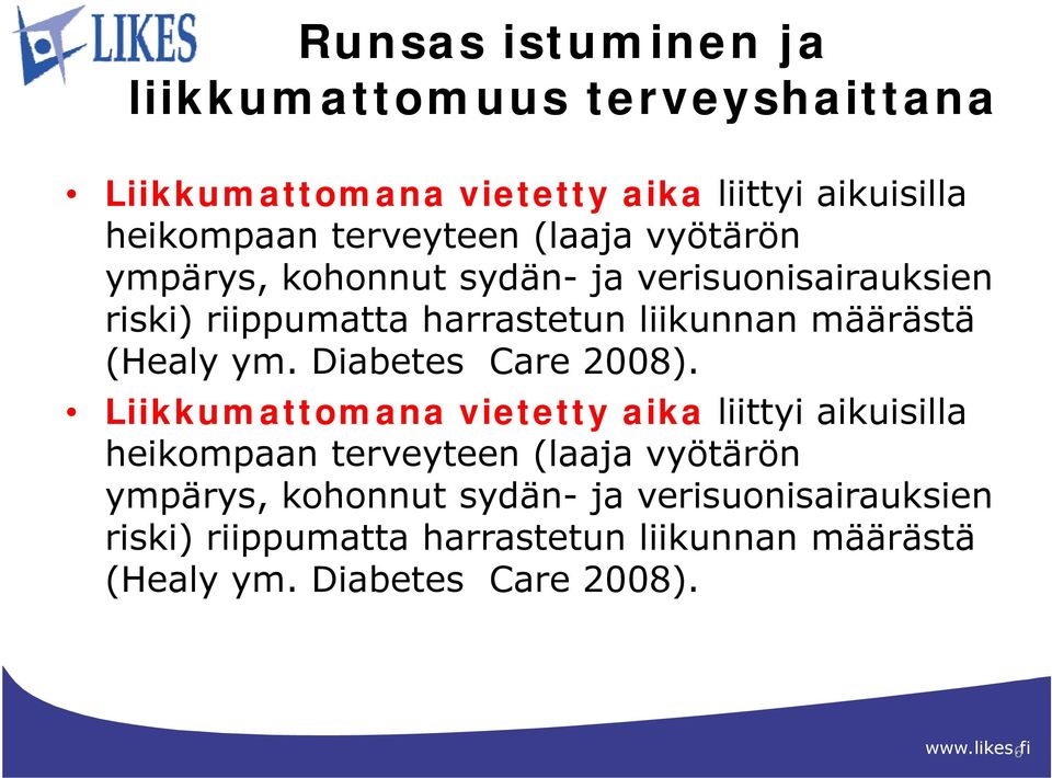 ym. Diabetes Care 2008). Liikkumattomana vietetty aika liittyi aikuisilla heikompaan terveyteen  ym. Diabetes Care 2008). 6