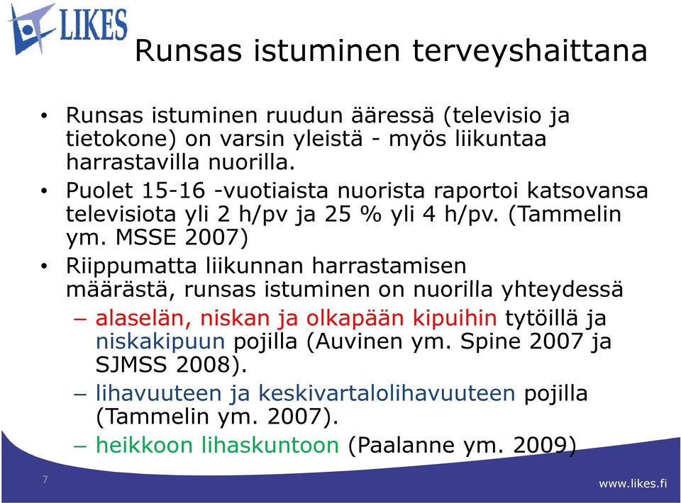 MSSE 2007) Riippumatta liikunnan harrastamisen määrästä, ästä runsas istuminen on nuorilla yhteydessä alaselän, niskan ja olkapään kipuihin