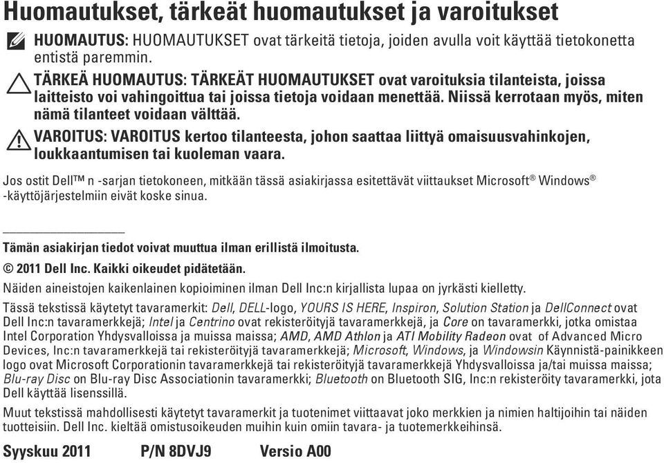 Niissä kerrotaan myös, miten nämä tilanteet voidaan välttää. VAROITUS: VAROITUS kertoo tilanteesta, johon saattaa liittyä omaisuusvahinkojen, loukkaantumisen tai kuoleman vaara.