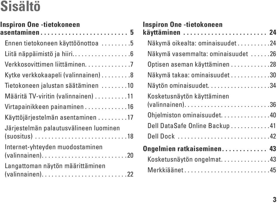 ........... 16 Käyttöjärjestelmän asentaminen......... 17 Järjestelmän palautusvälineen luominen (suositus)............................ 18 Internet-yhteyden muodostaminen (valinnainen).