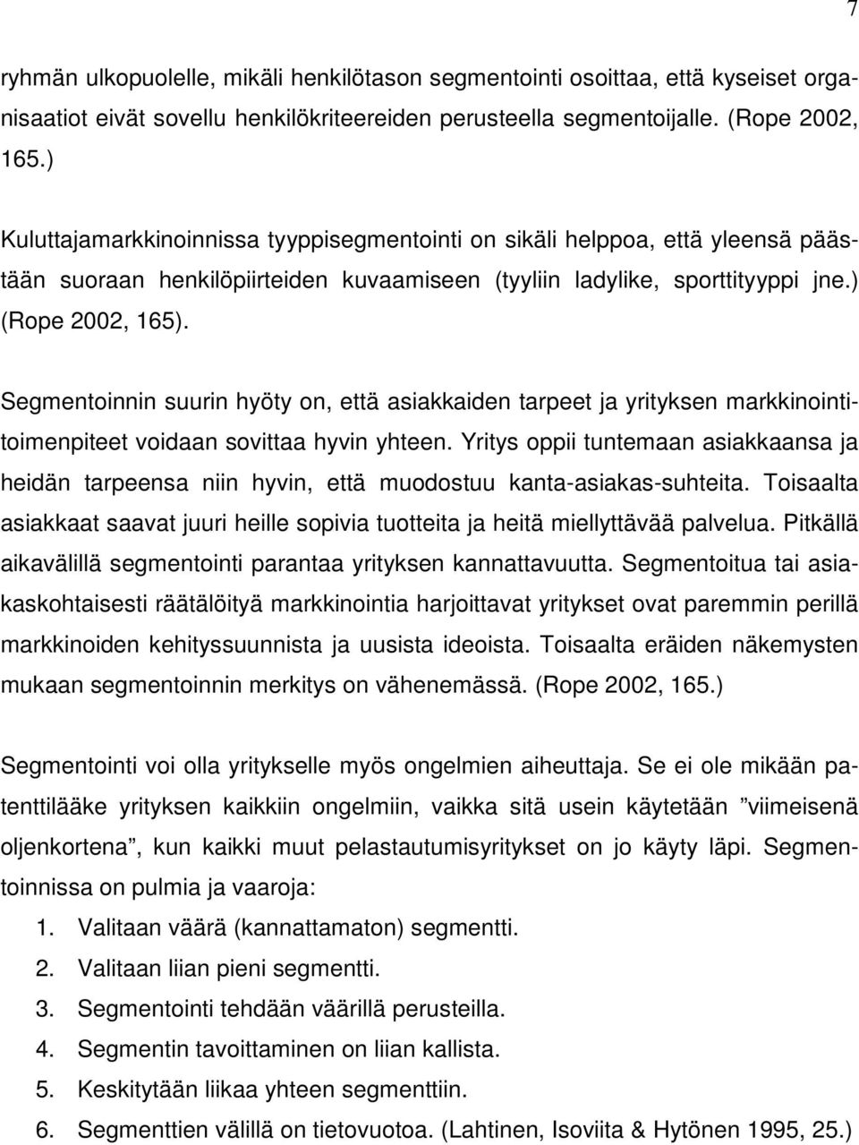 Segmentoinnin suurin hyöty on, että asiakkaiden tarpeet ja yrityksen markkinointitoimenpiteet voidaan sovittaa hyvin yhteen.