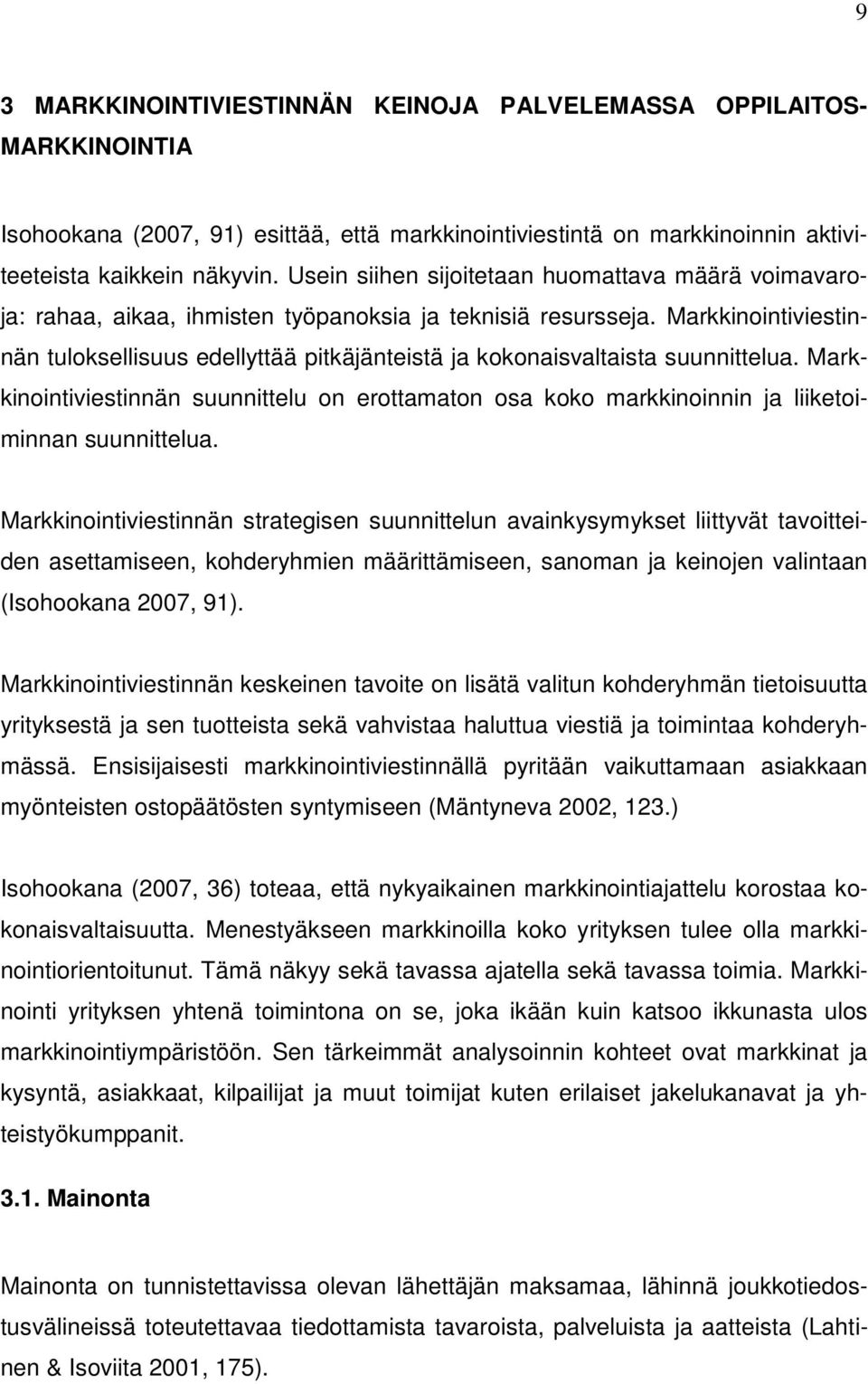 Markkinointiviestinnän tuloksellisuus edellyttää pitkäjänteistä ja kokonaisvaltaista suunnittelua.