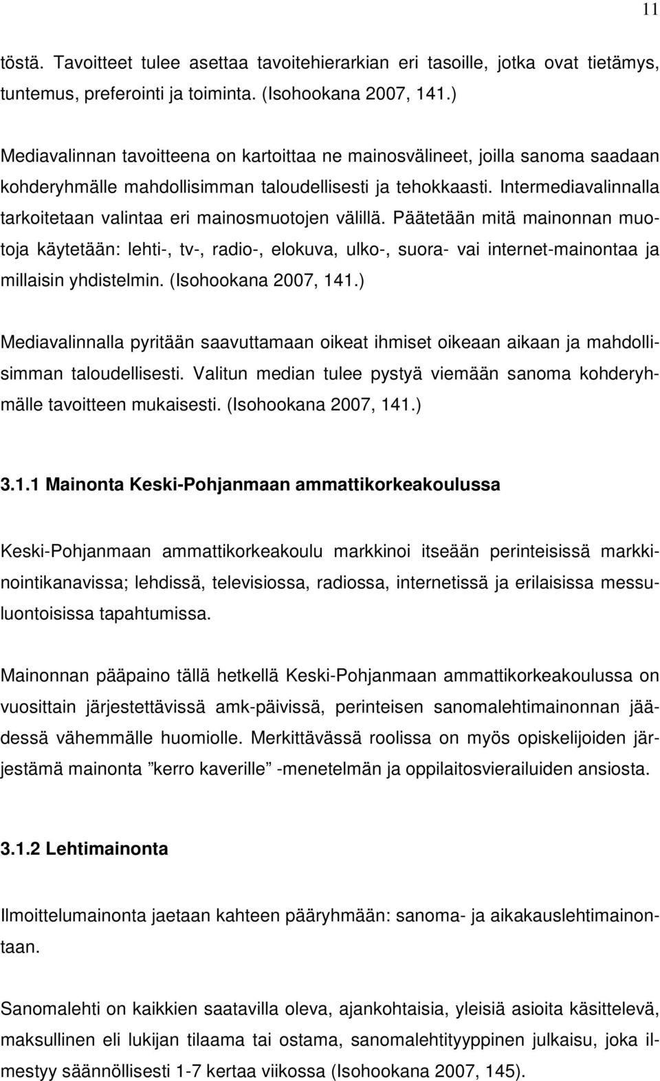 Intermediavalinnalla tarkoitetaan valintaa eri mainosmuotojen välillä.