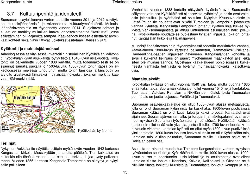 Kaavaehdotuksessa esitettävät arvokkaat kohteet sekä niihin liittyvät luokitukset esitetään liitteissä 2 ja 3.