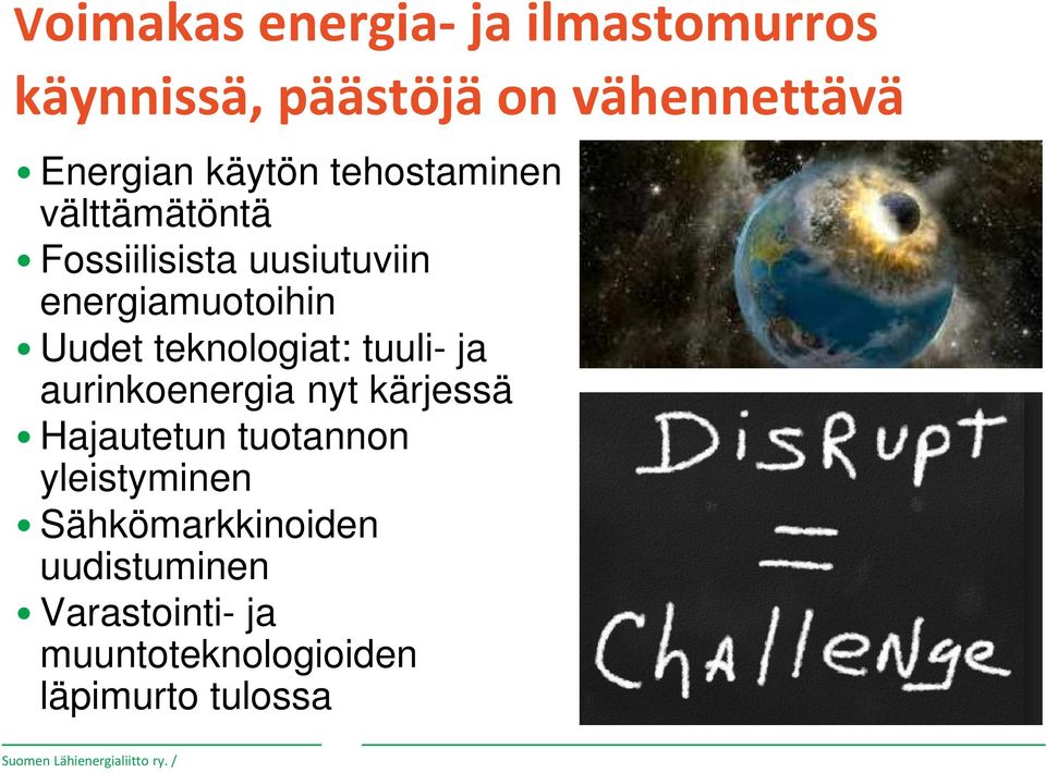 tuuli- ja aurinkoenergia nyt kärjessä Hajautetun tuotannon yleistyminen Sähkömarkkinoiden