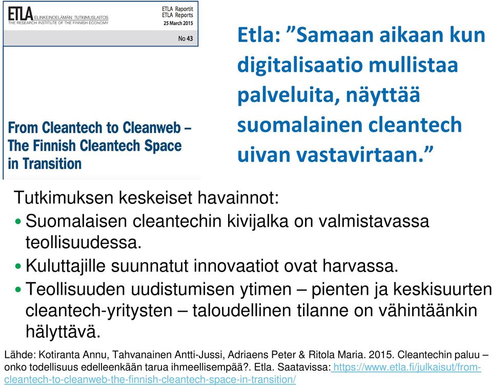 Teollisuuden uudistumisen ytimen pienten ja keskisuurten cleantech-yritysten taloudellinen tilanne on vähintäänkin hälyttävä.