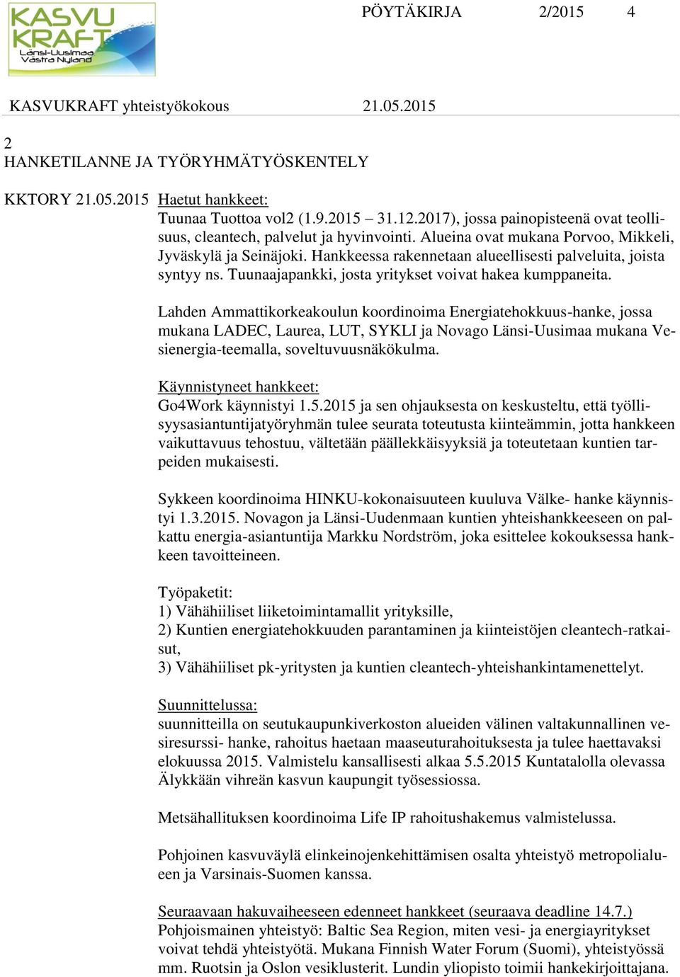 Hankkeessa rakennetaan alueellisesti palveluita, joista syntyy ns. Tuunaajapankki, josta yritykset voivat hakea kumppaneita.