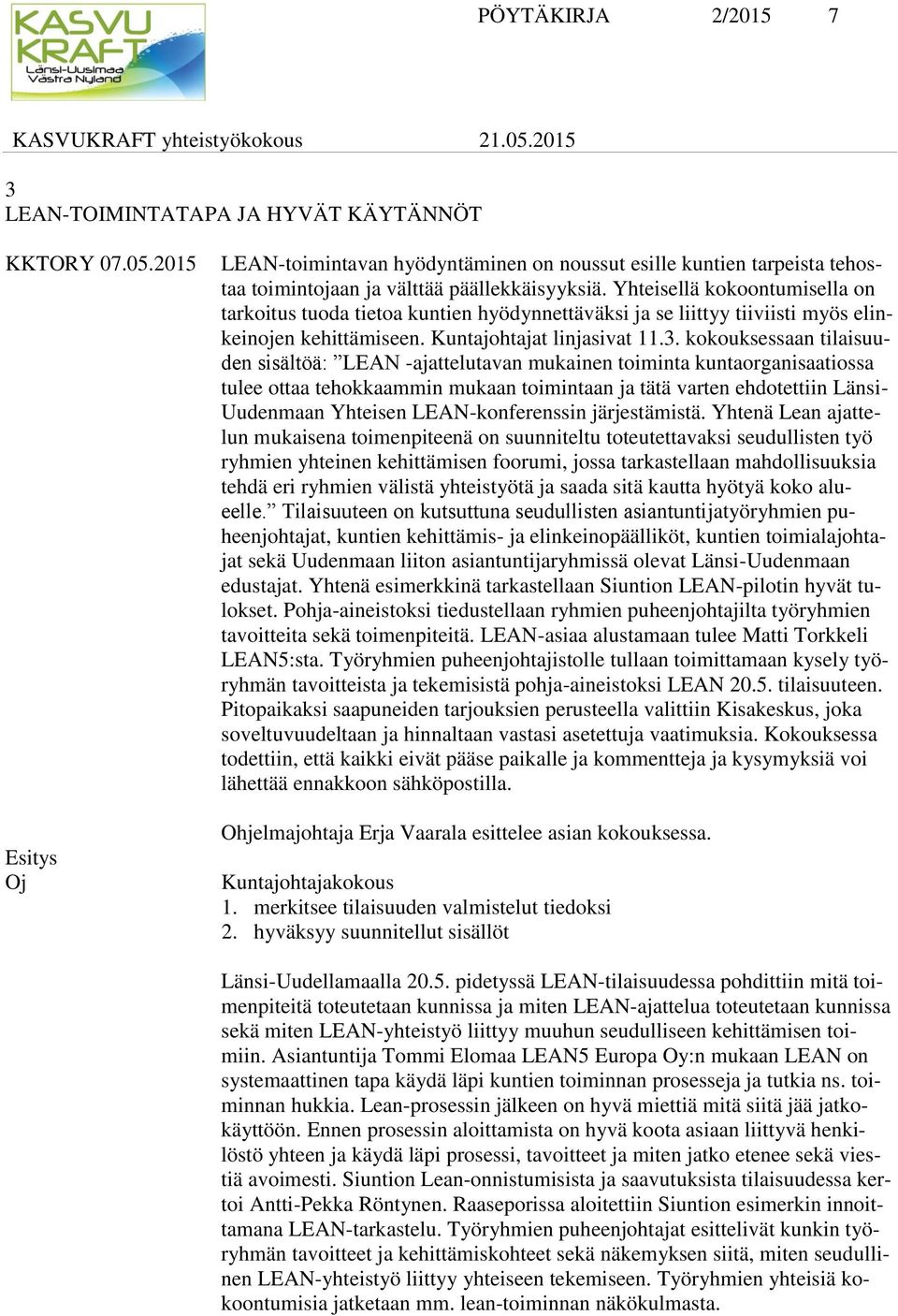 Yhteisellä kokoontumisella on tarkoitus tuoda tietoa kuntien hyödynnettäväksi ja se liittyy tiiviisti myös elinkeinojen kehittämiseen. Kuntajohtajat linjasivat 11.3.