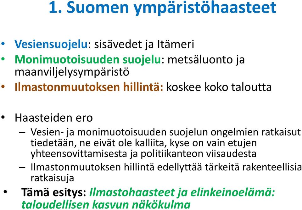 ongelmien ratkaisut tiedetään, ne eivät ole kalliita, kyse on vain etujen yhteensovittamisesta ja politiikanteon viisaudesta