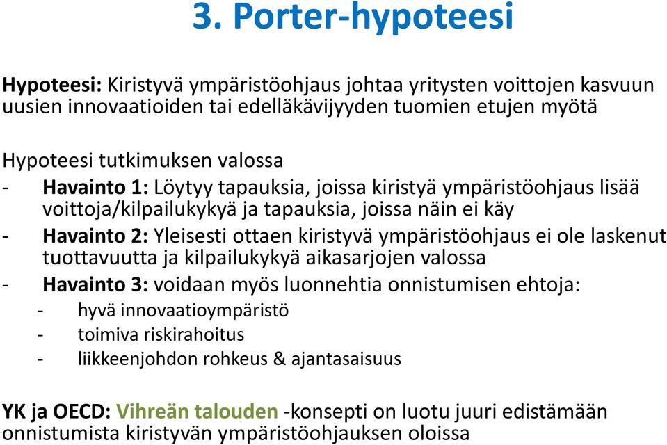 ottaen kiristyvä ympäristöohjaus ei ole laskenut tuottavuutta ja kilpailukykyä aikasarjojen valossa - Havainto 3: voidaan myös luonnehtia onnistumisen ehtoja: - hyvä