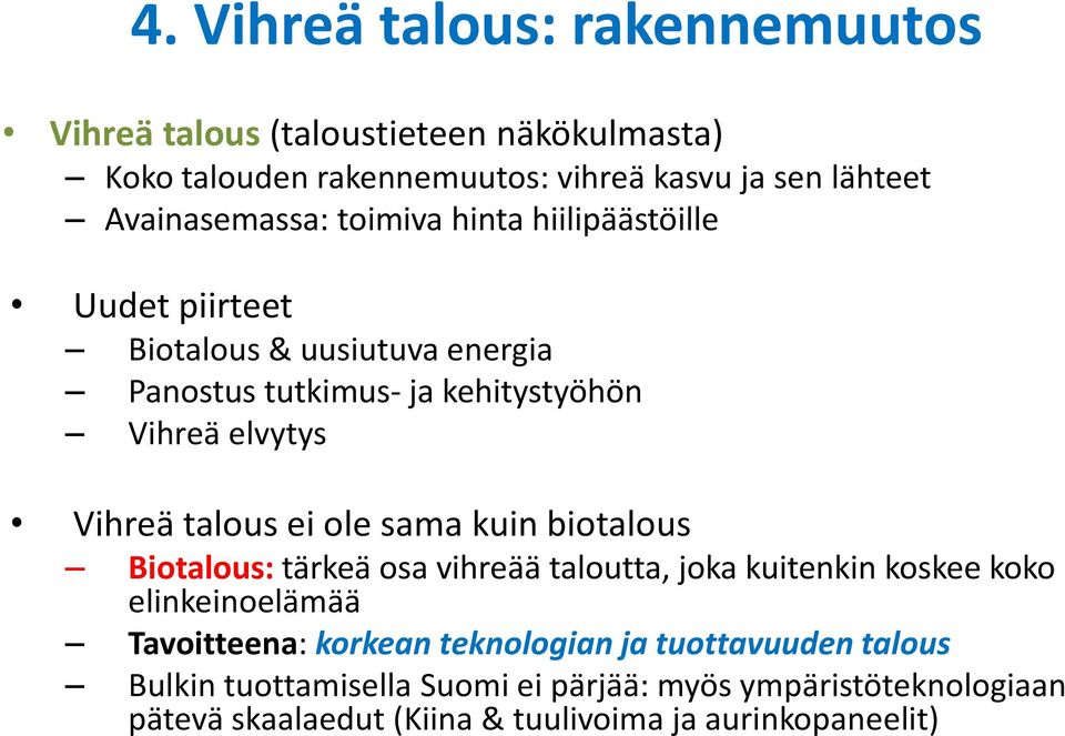 Vihreä talous ei ole sama kuin biotalous Biotalous: tärkeä osa vihreää taloutta, joka kuitenkin koskee koko elinkeinoelämää Tavoitteena: