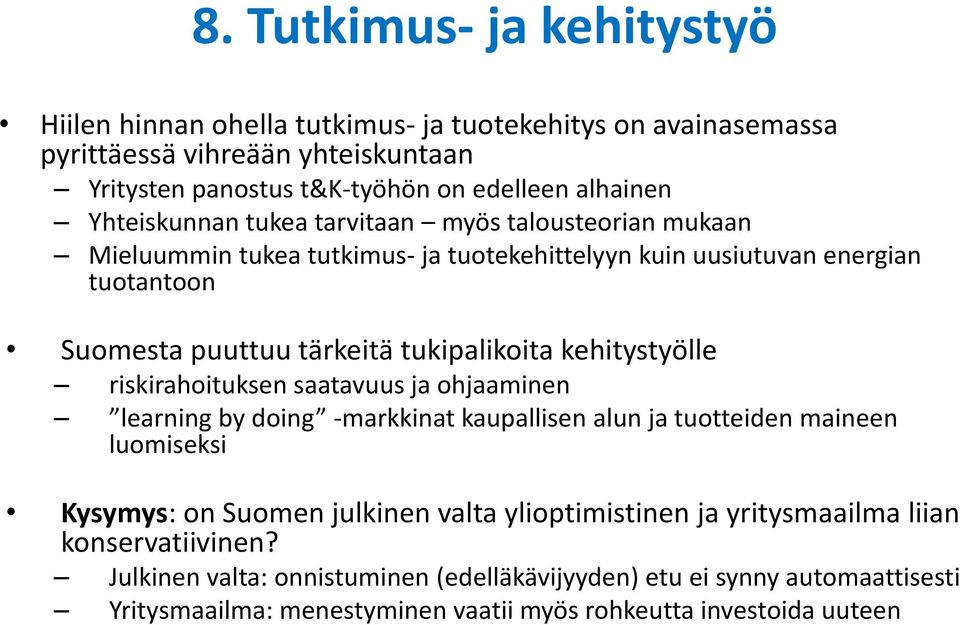 kehitystyölle riskirahoituksen saatavuus ja ohjaaminen learning by doing -markkinat kaupallisen alun ja tuotteiden maineen luomiseksi Kysymys: on Suomen julkinen valta