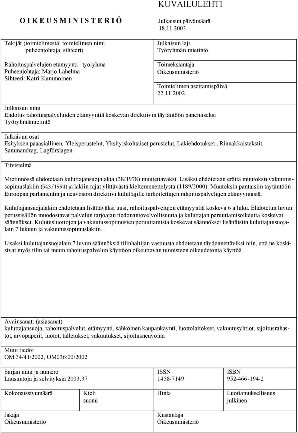 2003 Julkaisun laji Työryhmän mietintö Toimeksiantaja Oikeusministeriö Toimielimen asettamispäivä 22.11.