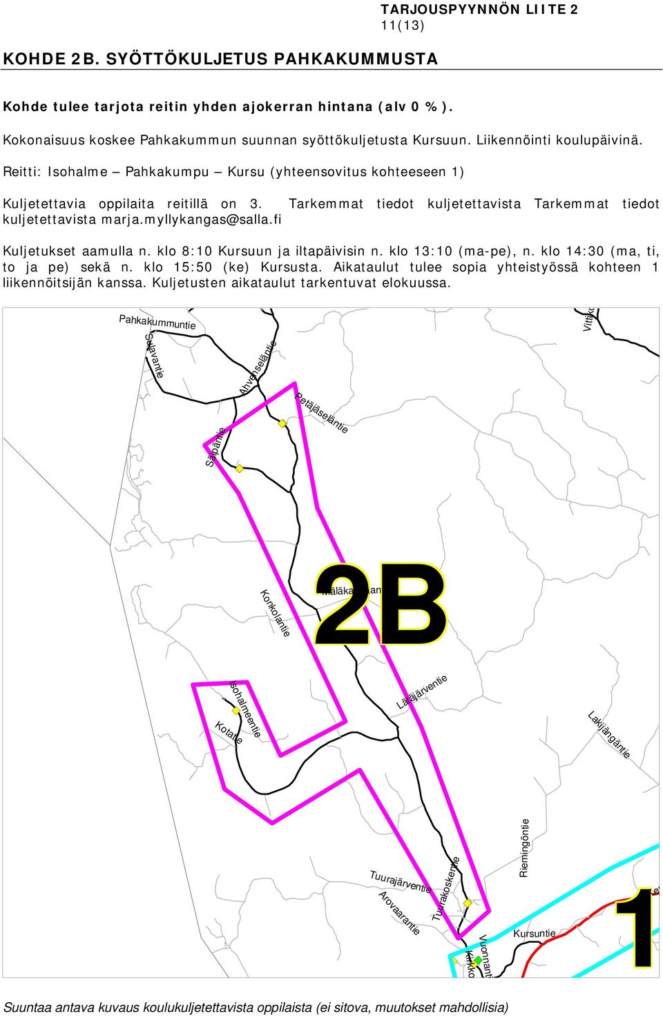 fi Tarkemmat tiedot kuljetettavista Tarkemmat tiedot Kuljetukset aamulla n. klo 8:10 Kursuun ja iltapäivisin n. klo 13:10 (ma-pe), n. klo 14:30 (ma, ti, to ja pe) sekä n. klo 15:50 (ke) Kursusta.