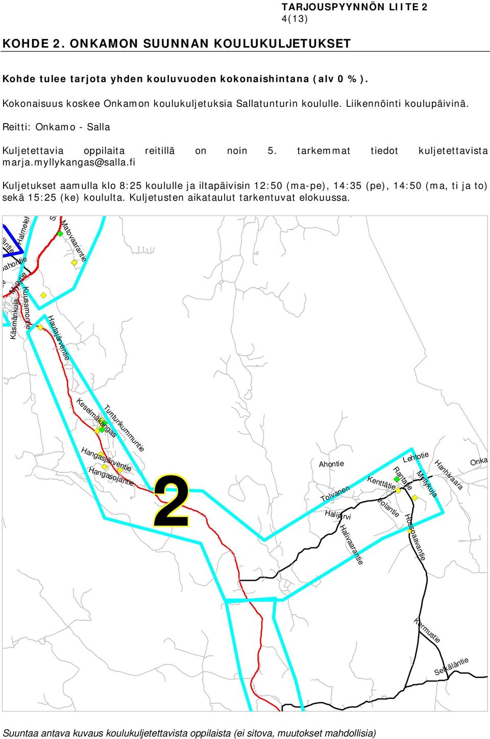 fi Kuljetukset aamulla klo 8:25 koululle ja iltapäivisin 12:50 (ma-pe), 14:35 (pe), 14:50 (ma, ti ja to) sekä 15:25 (ke) koululta. Kuljetusten aikataulut tarkentuvat elokuussa.