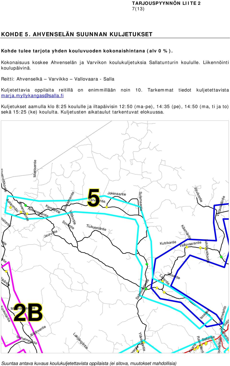 fi Kuljetukset aamulla klo 8:25 koululle ja iltapäivisin 12:50 (ma-pe), 14:35 (pe), 14:50 (ma, ti ja to) sekä 15:25 (ke) koululta. Kuljetusten aikataulut tarkentuvat elokuussa.