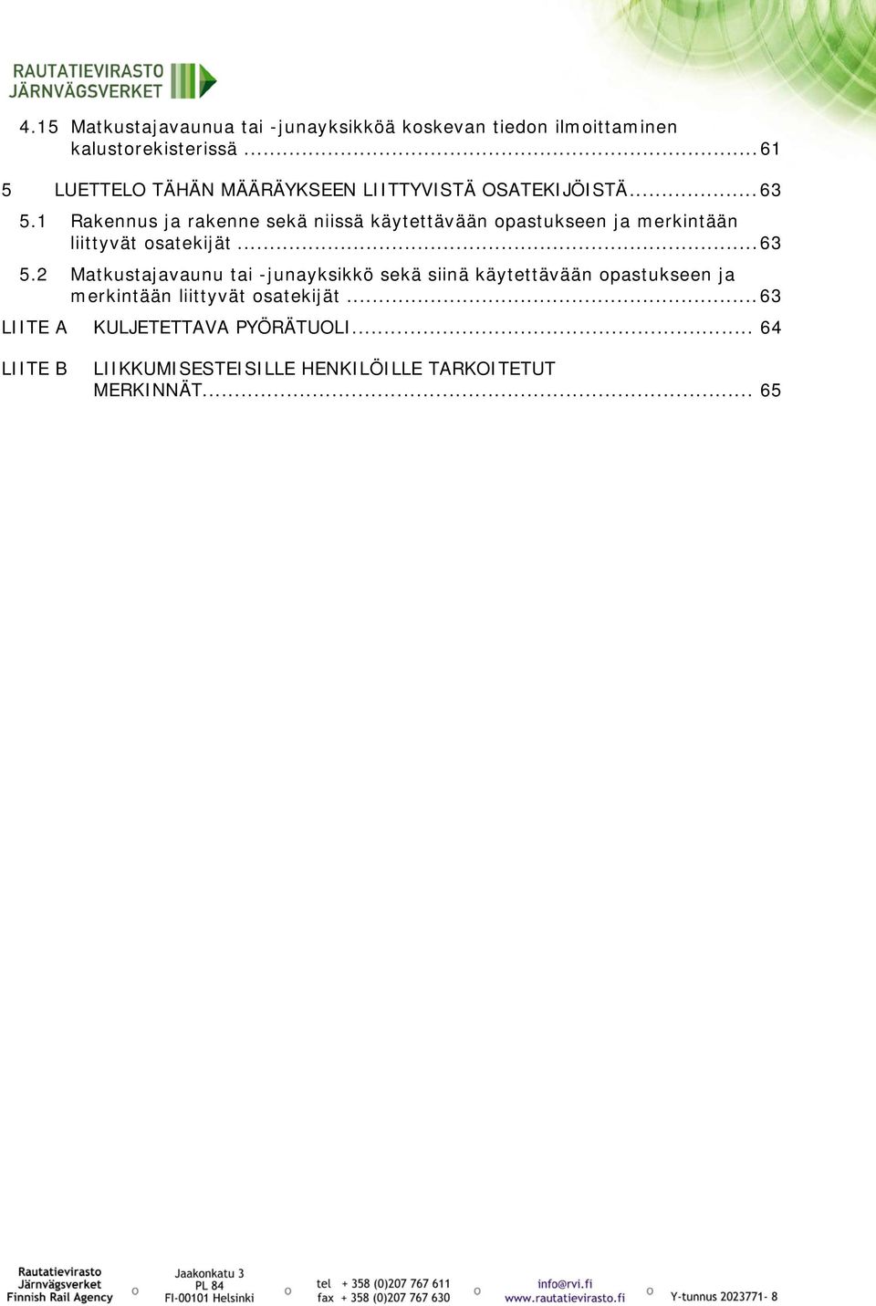 1 Rakennus ja rakenne sekä niissä käytettävään opastukseen ja merkintään liittyvät osatekijät... 63 5.