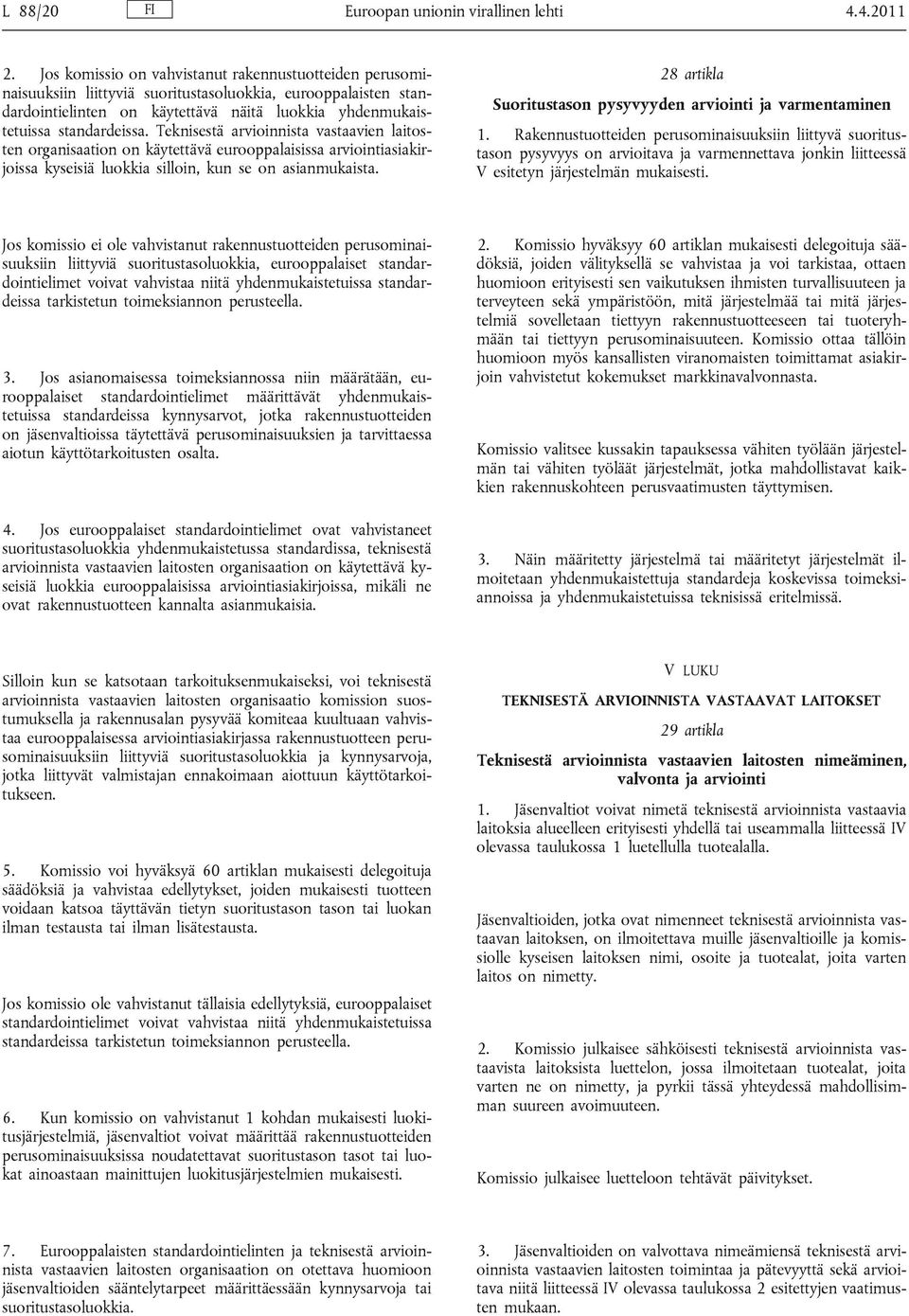 Teknisestä arvioinnista vastaavien laitosten organisaation on käytettävä eurooppalaisissa arviointiasiakirjoissa kyseisiä luokkia silloin, kun se on asianmukaista.