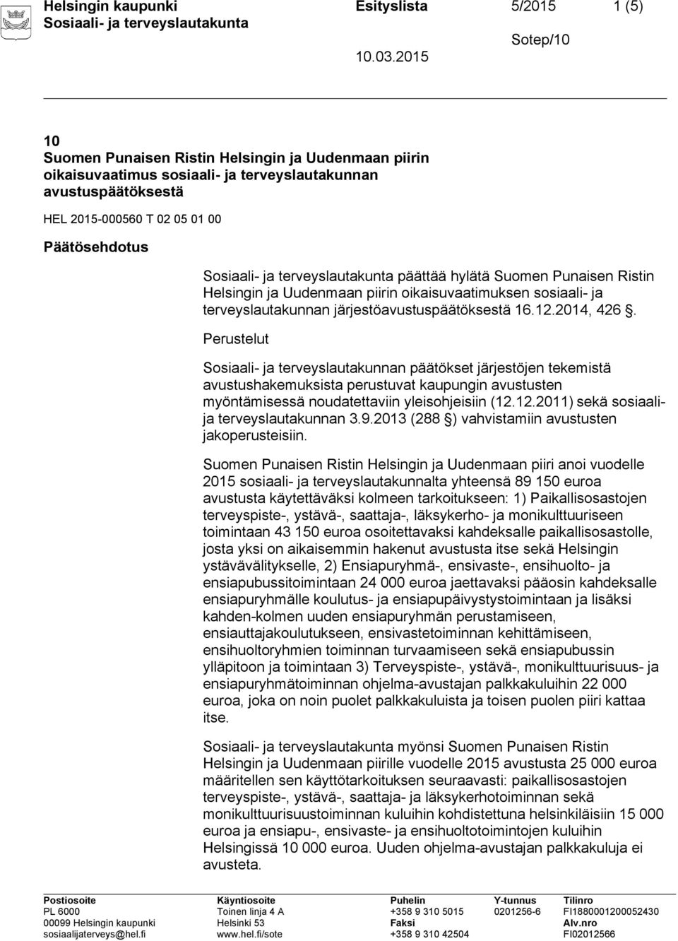 Perustelut Sosiaali- ja terveyslautakunnan päätökset järjestöjen tekemistä avustushakemuksista perustuvat kaupungin avustusten myöntämisessä noudatettaviin yleisohjeisiin (12.