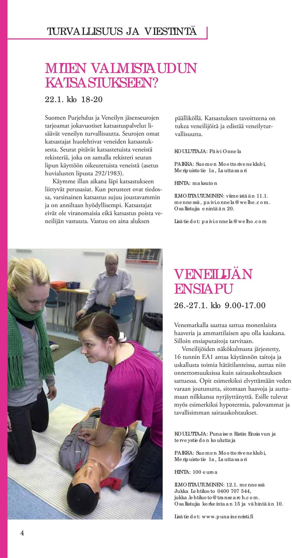 Seurat pitävät katsastetuista veneistä rekisteriä, joka on samalla rekisteri seuran lipun käyttöön oikeutetuista veneistä (asetus huvialusten lipusta 292/1983).