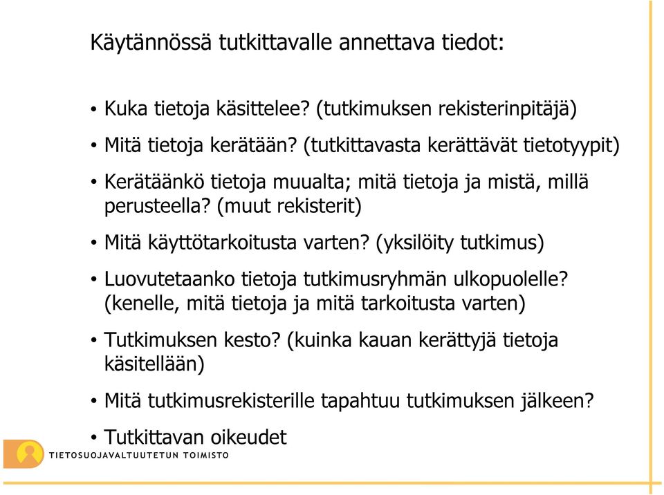 (muut rekisterit) Mitä käyttötarkoitusta varten? (yksilöity tutkimus) Luovutetaanko tietoja tutkimusryhmän ulkopuolelle?