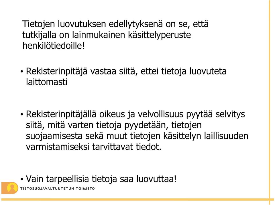 Rekisterinpitäjä vastaa siitä, ettei tietoja luovuteta laittomasti Rekisterinpitäjällä oikeus ja