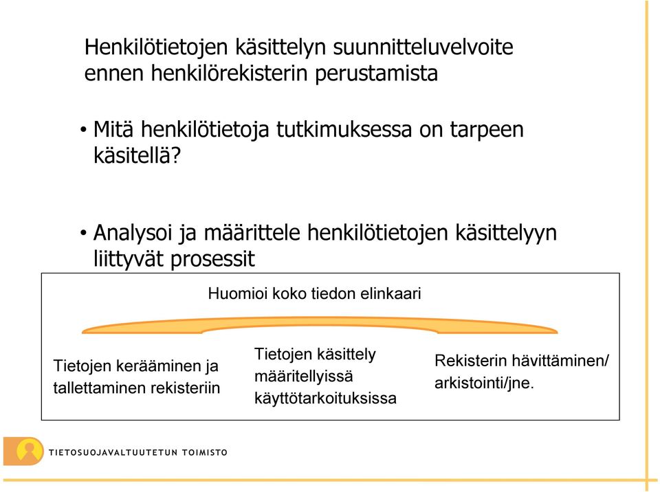 Analysoi ja määrittele henkilötietojen käsittelyyn liittyvät prosessit Huomioi koko tiedon