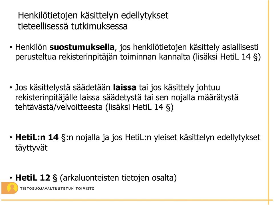 käsittely johtuu rekisterinpitäjälle laissa säädetystä tai sen nojalla määrätystä tehtävästä/velvoitteesta (lisäksi HetiL